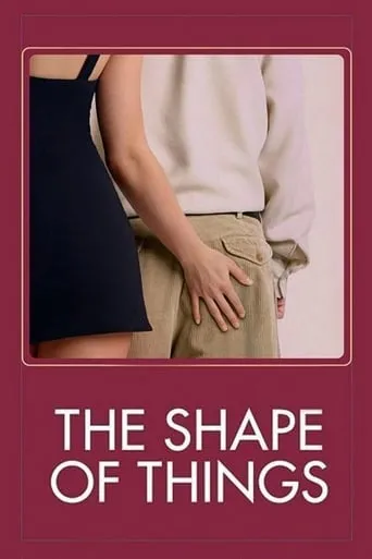 The Shape of Things movie poster - Rated 6.2/10