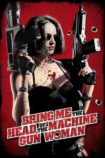 Bring Me the Head of the Machine Gun Woman movie poster - Rated 5.5/10