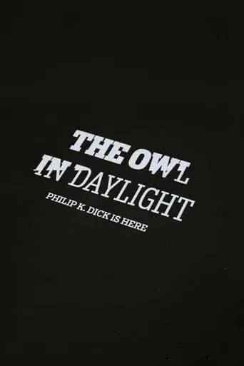 The Owl in Daylight: Philip K. Dick is Here movie poster - Entertainment content