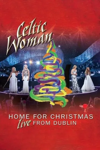 Celtic Woman: Home for Christmas, Live from Dublin movie poster - Rated 8/10