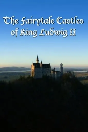 The Fairytale Castles of King Ludwig II movie poster - Rated 8/10