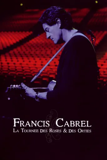 Francis Cabrel : la Tournée des Roses et des Orties movie poster - Entertainment content