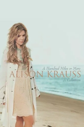 Alison Krauss | A Hundred Miles Or More movie poster - Rated 6.5/10