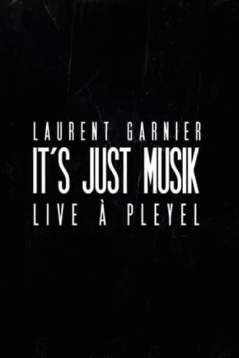Laurent Garnier: It's Just Musik Live a Pleyel movie poster - Rated 6.5/10