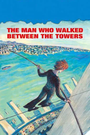 The Man Who Walked Between the Towers movie poster - Rated 6.8/10