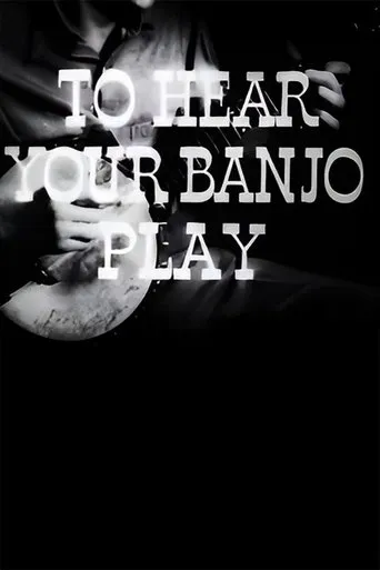 To Hear Your Banjo Play movie poster - Rated 4.5/10