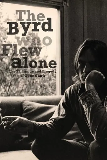 The Byrd Who Flew Alone: The Triumphs and Tragedy of Gene Clark movie poster - Rated 7.2/10