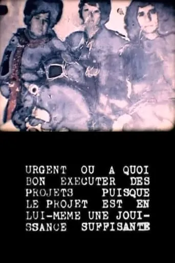 Urgent ou à quoi bon exécuter des projets puisque le projet est en lui-même une jouissance suffisante movie poster - Rated 5.5/10