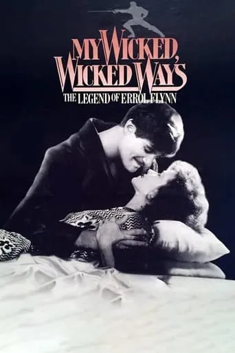My Wicked, Wicked Ways: The Legend of Errol Flynn movie poster - Rated 6.5/10