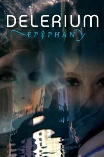 Delerium - Epiphany movie poster - Rated 8/10