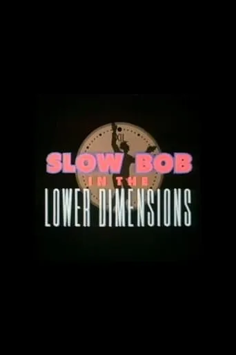 Slow Bob in the Lower Dimensions movie poster - Rated 7.1/10