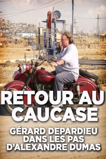 Retour au Caucase: Gérard Depardieu dans les pas d'Alexandre Dumas movie poster - Entertainment content
