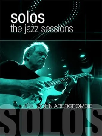John Abercrombie: Solos - The Jazz Sessions movie poster - Entertainment content