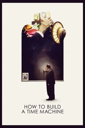 How to Build a Time Machine movie poster - Rated 6.8/10