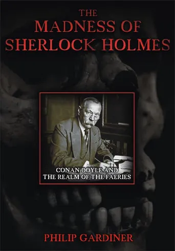 The Madness of Sherlock Holmes: Conan Doyle and the Realm of the Faeries movie poster - Rated 5/10