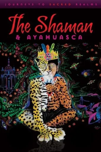 The Shaman & Ayahuasca: Journeys to Sacred Realms movie poster - Rated 4/10