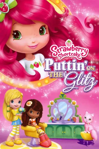 Strawberry Shortcake: Puttin' On the Glitz movie poster - Rated 7/10