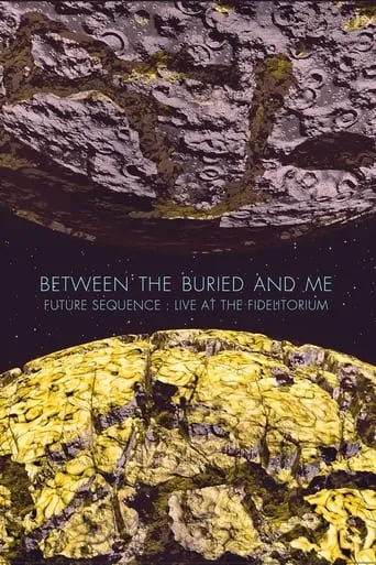 Between The Buried And Me: Future Sequence: Live At The Fidelitorium movie poster - Entertainment content