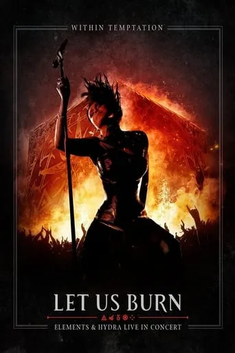 Within Temptation: Let Us Burn Elements & Hydra Live in Concert movie poster - Rated 7.8/10