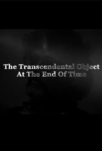 The Transcendental Object at the End of Time movie poster - Rated 10/10