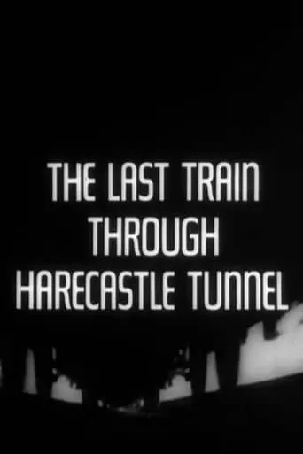 The Last Train Through Harecastle Tunnel movie poster - Rated 6/10