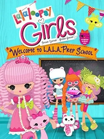 Lalaloopsy Girls: Welcome to L.A.L.A. Prep School movie poster - Rated 8/10