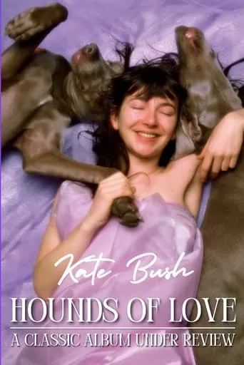 Kate Bush - Hounds of Love: A Classic Album Under Review movie poster - Rated 8/10