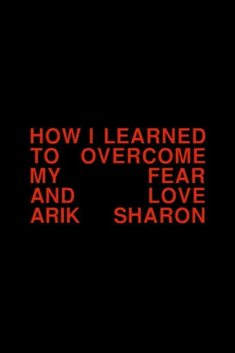 How I Learned to Overcome My Fear and Love Arik Sharon movie poster - Rated 6.8/10