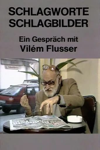 Schlagworte – Schlagbilder. Ein Gespräch mit Vilém Flusser movie poster - Rated 5.6/10