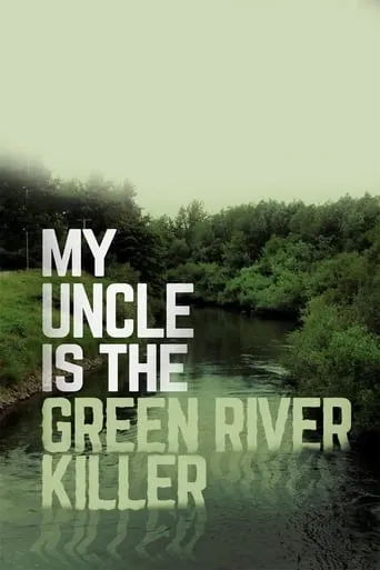 My Uncle Is the Green River Killer movie poster - Rated 5.4/10