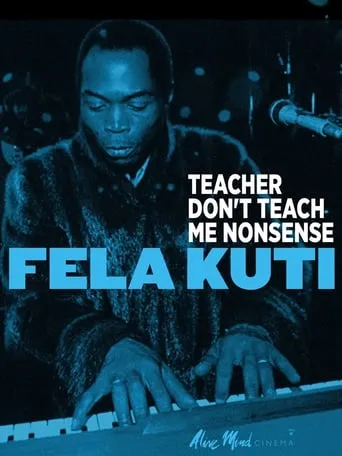 Fela Kuti: Teacher Don't Teach Me Nonsense movie poster - Rated 10/10