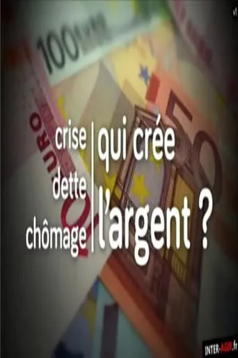 Crise, dette, chômage : qui crée l'argent ? movie poster - Rated 7/10