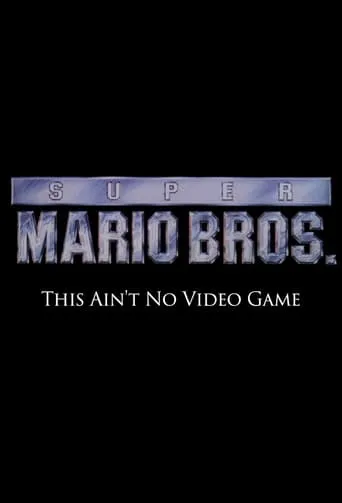 Super Mario Bros: This Ain't No Video Game movie poster - Rated 5.1/10