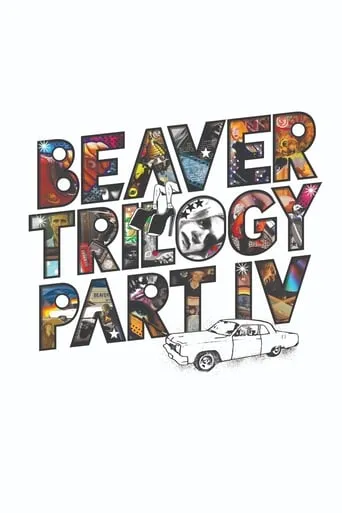 Beaver Trilogy Part IV movie poster - Rated 7.4/10