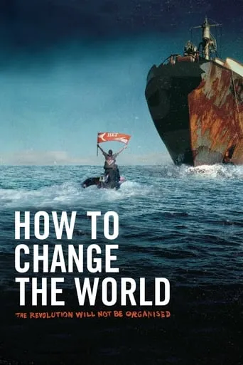 How to Change the World movie poster - Rated 7.1/10