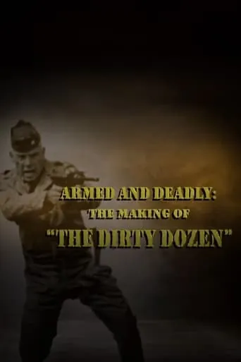 Armed and Deadly: The Making of 'The Dirty Dozen' movie poster - Rated 6/10