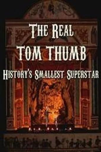 The Real Tom Thumb: History's Smallest Superstar movie poster - Rated 6/10