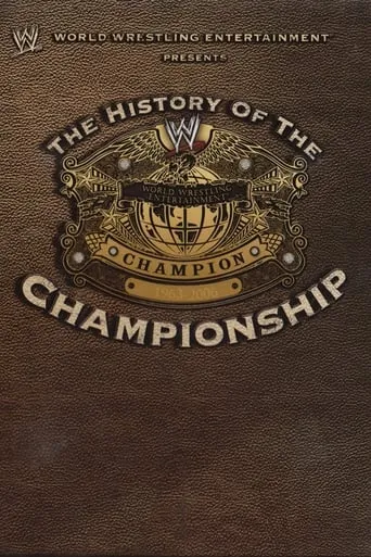 WWE: The History Of The WWE Championship movie poster - Rated 10/10