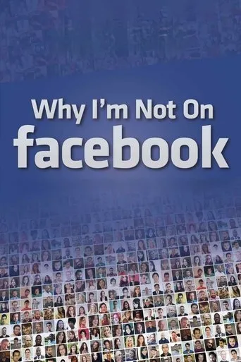 Why I'm Not on Facebook movie poster - Rated 6.3/10