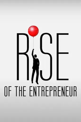 Rise of the Entrepreneur: The Search for a Better Way movie poster - Rated 9/10
