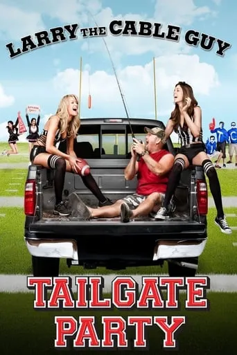 Larry the Cable Guy: Tailgate Party movie poster - Rated 6.7/10