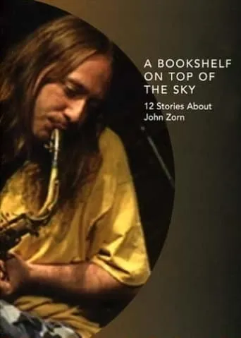 A Bookshelf on Top of the Sky: 12 Stories About John Zorn movie poster - Rated 5.5/10