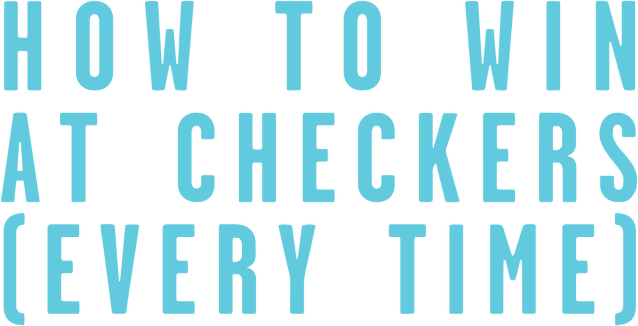 How to Win at Checkers (Every Time)