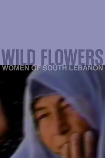 Wild Flowers: Women of South Lebanon movie poster - Entertainment content