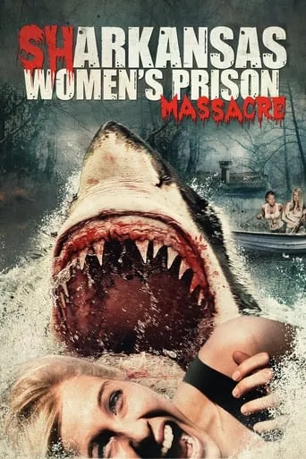 Sharkansas Women's Prison Massacre movie poster - Rated 4.6/10