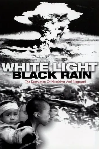 White Light/Black Rain: The Destruction of Hiroshima and Nagasaki movie poster - Rated 7.536/10