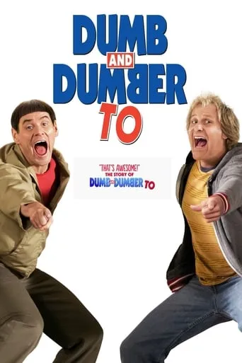 "That's Awesome!": The Story of 'Dumb and Dumber To' movie poster - Rated 7.5/10