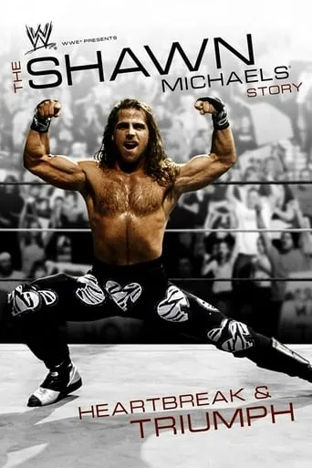 WWE: The Shawn Michaels Story - Heartbreak & Triumph movie poster - Rated 9/10