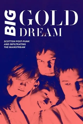 Big Gold Dream: Scottish Post-Punk and Infiltrating the Mainstream movie poster - Rated 6/10