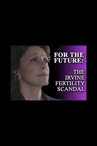 For the Future: The Irvine Fertility Scandal movie poster - Rated 6/10